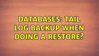 Databases: Tail Log backup when doing a restore?