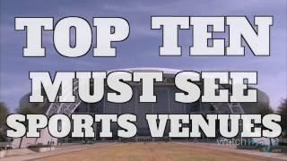 Top 10 Sports Venues To See Before You Die (Quickie)