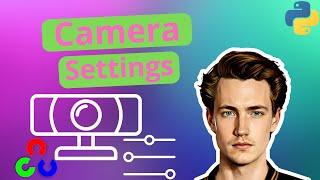 How to Change Camera Parameters and Settings in OpenCV