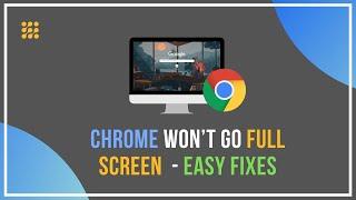Chrome Won’t Go Full Screen – Easy Fixes