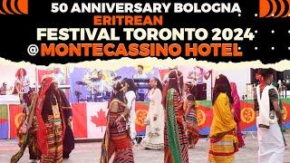 50 ANNIVERSARY BOLOGNA ERITREAN FESTIVAL TORONTO 2024  @MONTECASSINO HOTEL , ፊስቲቫል ኤርትራውያን ተቀማቶ ቶሮንቶ