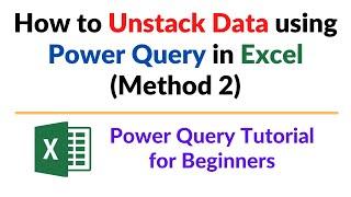 Unstack Data from a Single column to Multiple columns with Power Query in Excel
