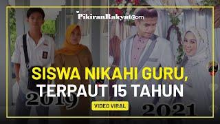 Viral Seorang Siswa Menikahi Guru SMAnya Sendiri dengan Usia yang Terpaut Jauh Yakni 15 Tahun