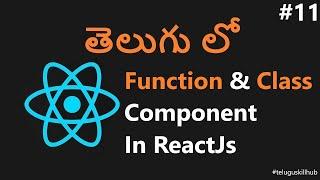 Function and Class Component in ReactJs - 11 - ReactJs in telugu