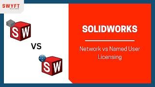 SOLIDWORKS Network vs. Named User Licenses: Which is Right for You?