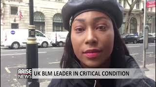 UK BLACK LIVES MATTER LEADER IN CRITICAL CONDITION - ARISE NEWS REPORT