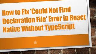 How to Fix 'Could Not Find Declaration File' Error in React Native Without TypeScript