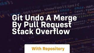 git undo a merge by pull request stack overflow