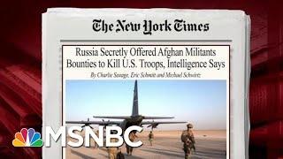 U.S. Intelligence Uncovers Russian Plot Offering Taliban Bounty To Kill Americans | MSNBC