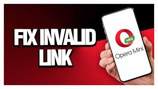 How To Fix Opera Mini Invalid Link ( Easy & Quick )