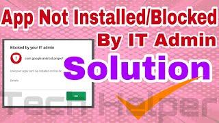 How to fix Application Not installed and Blocked By IT Admin problem