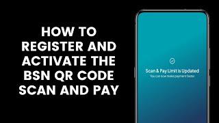 How to Register and Activate the BSN QR Code Scan and Pay Feature from the MyBSN Mobile App