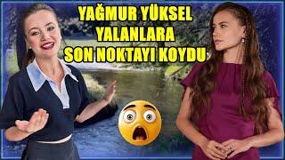 YAĞMUR YÜKSEL YALANLARA SON NOKTAYI KOYDU