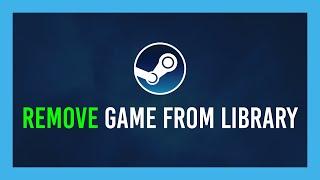 Steam: How to Remove Game from Library [Not Hide or Refund]