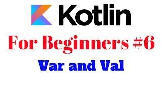 Kotlin for Beginners 6 - Var and Val