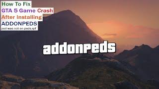 How To Fix GTA 5 Game Crash After Installing ADDONPEDS | ped was not found on peds.rpf | GMZ STUDIO