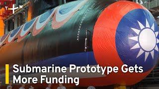 Taiwan's Submarine Prototype Secures Funding To Continue Tests｜TaiwanPlus News