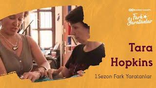 Tara Hopkins | 1. Sezon | Fark Yaratanlar | Yeniden Bakış