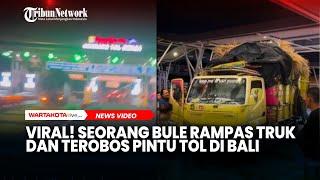 Viral! Seorang Bule rampas truk dan Terobos Pintu Tol di Bali