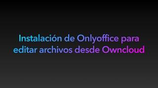 Instalacion de Onlyoffice para editar archivos desde Owncloud