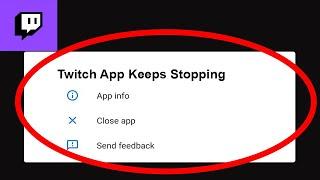 Twitch App Keeps Stopping Problem Solved Android & iOS - Twitch App Crash Issue