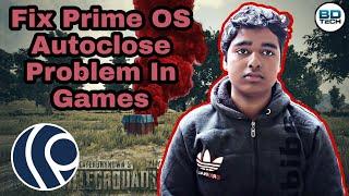 Fix Prime OS Auto Close Problem In Games