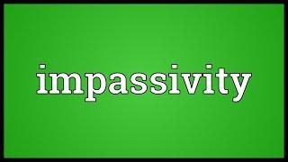 Impassivity Meaning