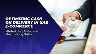 Optimising Cash on Delivery in UAE E-Commerce: Minimizing Risks and Maximizing Sales