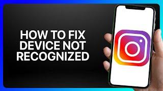 How To Fix Device Not Recognized On Instagram Tutorial