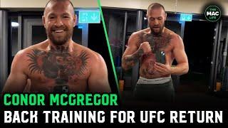 Conor McGregor back training: "I got WORK to do!"