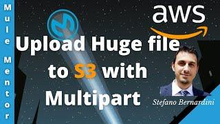 MuleSoft - Amazon AWS S3 - Upload Huge file to S3 with Multipart