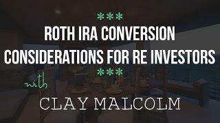 Roth IRA Conversion Considerations for RE Investors - Clay Malcolm