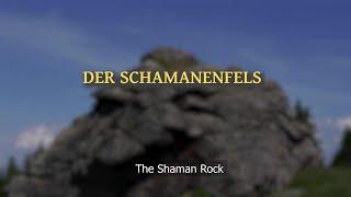 Der Schamanenfelsen - The Shaman Rock