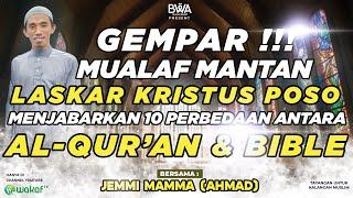 GEMPAR !!! MUALAF MANTAN LASKAR KRISTUS POSO MENJABARKAN 10 PERBEDAAN ANTARA AL-QUR'AN & BIBLE