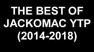 Best of Jackomac YTP (2014-2018)