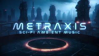 Metraxis: IMMERSIVE Dystopic Sci Fi Ambient Music for Focus, Study and Relaxation