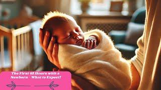 The First 48 Hours with a Newborn – What to Expect!