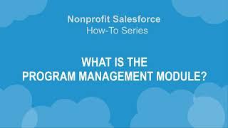 Nonprofit Salesforce How-To-Series: What is the Program Management Module?