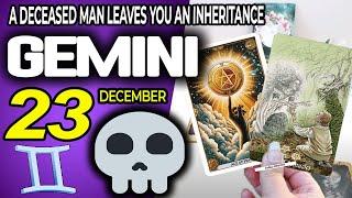 Gemini   A DECEASED MAN LEAVES YOU AN INHERITANCE ️ Horoscope for Today December 23 2024 