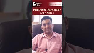 Why does it PAIN DOWN there in Men?|Groin Pain|ORCHIALGIA-Dr.Girish Nelivigi|Doctors' Circle #shorts