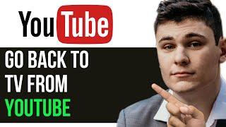 HOW TO GO BACK TO TV FROM YOUTUBE 2024! (FULL GUIDE)