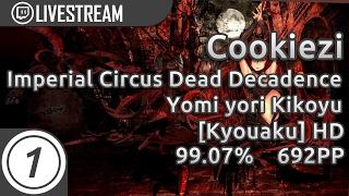Cookiezi | Imperial Circus - Yomi yori Kikoyu [Kyouaku] +HD 2936x 99.07% 692PP #1 | Livestream!