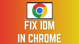 Fix IDM In Chrome | Easy Troubleshooting Guide