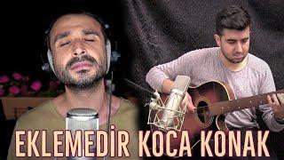 EKLEMEDİR KOCA KONAK - Eser Eyüboğlu & Ozan Sarıboğa