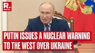 President Vladimir Putin Issues Nuclear Warning to the West Amid Ongoing Ukraine Conflict