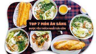 Top 7 món ăn sáng ngon nhất, được yêu thích nhất tại Sài Gòn| toplist.vn