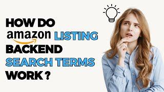 How Amazon listing Backend Search Terms work and what are the do's and don'ts for this section.