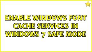 Enable windows font cache services in windows 7 safe mode