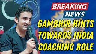 Gautam Gambhir drops hint towards his Indian team head coach role || NEWS