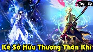 Full Trọn Bộ | Kẻ Sở Hữu Thương Thần Khí Trở Thành Hiệp Sĩ Mạnh Nhất Báo Thù | Review Truyện